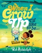 Cover-Bild zum Titel 'When I Grow Up I'd Like to Be...' von 'Rob Biddulph'