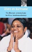 Vivre en harmonie - Sri Mata Amritanandamayi Devi