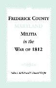 Frederick County [Maryland] Militia in the War of 1812 - Sallie A. Mallick, F. Edward Wright