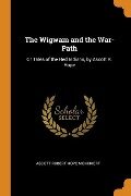 The Wigwam and the War-Path: Or Tales of the Red Indians, by Ascott R. Hope - Ascott Robert Hope Moncrieff