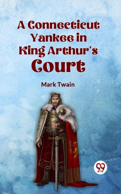 A Connecticut Yankee in King Arthur's Court - Mark Twain