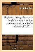 Hygiène À l'Usage Des Élèves de Philosophie a Et B Et Mathématiques a Et B 7e Édition - Eugène Caustier