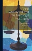 Cover-Bild zum Titel 'Code Administratif De Belgique, Volume 1...' von 'Alexandre Bruno, Belgium Laws, Statutes'