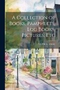 A Collection of Books, Pamphlets, Log Books, Pictures, Etc - Mass Public Library (New Bedford