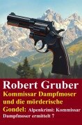 Cover-Bild zum Titel 'Kommissar Dampfmoser und die mörderische Gondel: Alpenkrimi: Kommissar Dampfmoser ermittelt 7' von 'Robert Gruber'