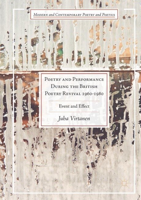 Poetry and Performance During the British Poetry Revival 1960-1980 - Juha Virtanen