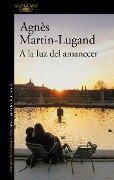 a la Luz del Amanecer / By the Light of Dawn - Agnes Martin-Lugand