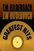 Greatest Hits - T. M. Bilderback