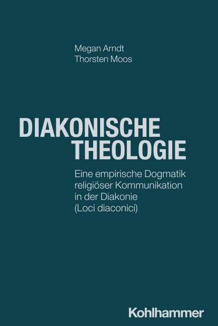 Diakonische Theologie - Megan Arndt, Thorsten Moos