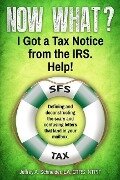 Now What? I Got a Tax Notice from the IRS. Help!: Defining and deconstructing the scary and confusing letters that land in your mailbox. - Jeffrey a Schneider Ea Ctrs Ntpi Fellow