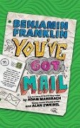 Benjamin Franklin: You've Got Mail - Adam Mansbach, Alan Zweibel