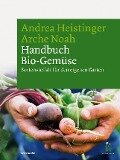Handbuch Bio-Gemüse - Andrea Heistinger, Arche Noah