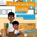 Daddy It's Not Working: Kids Learn To Do Things For Themselves - A. D. Largie