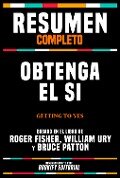 Resumen Completo - Obtenga El Si (Getting To Yes) - Basado En El Libro De Roger Fisher, William Ury Y Bruce Patton - Bookify Editorial, Bookify Editorial