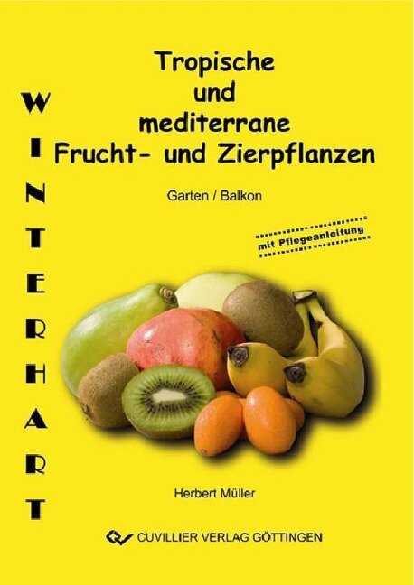 Tropische und mediterrane Frucht- und Zierpflanzen. Winterhart für ihren Garten - 