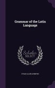Grammar of the Latin Language - Ethan Allen Andrews