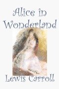 Alice in Wonderland by Lewis Carroll, Fiction, Classics, Fantasy, Literature - Lewis Carroll