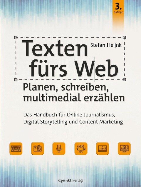 Texten fürs Web: Planen, schreiben, multimedial erzählen - Stefan Heijnk