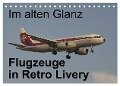Im alten Glanz: Flugzeuge in Retro Livery (Tischkalender 2024 DIN A5 quer), CALVENDO Monatskalender - Thomas Heilscher