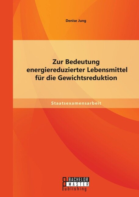 Zur Bedeutung energiereduzierter Lebensmittel für die Gewichtsreduktion - Denise Jung