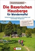 Die Bayerischen Hausberge für Wandermuffel - Markus Meier, Janina Meier, Wilfried Bahnmüller, Lisa Bahnmüller