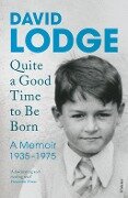 Cover-Bild zum Titel 'Quite A Good Time to be Born' von 'David Lodge'