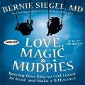 Love, Magic and Mudpies Lib/E: Raising Your Kids to Feel Loved, Be Kind, and Make a Difference - Bernie Siegel
