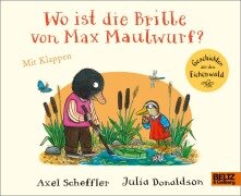 Cover-Bild zum Titel 'Wo ist die Brille von Max Maulwurf?' von 'Axel Scheffler, Julia Donaldson'
