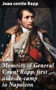 Memoirs of General Count Rapp, first aide-de-camp to Napoleon - Jean Rapp