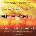 Cover-Up at Roswell Lib/E: Exposing the 70-Year Conspiracy to Suppress the Truth - Donald R. Schmitt