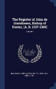 The Register of John de Grandisson, Bishop of Exeter, (A. D. 1327-1369); Volume 1 - Buckfast Abbey Cartulary, F C Hingeston