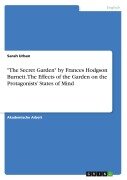 Cover-Bild zum Titel '"The Secret Garden" by Frances Hodgson Burnett. The Effects of the Garden on the Protagonists' States of Mind' von 'Sarah Urban'