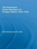 The Permanent Under-Secretary for Foreign Affairs, 1854-1946 - Keith Neilson, T. G. Otte
