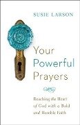 Your Powerful Prayers - Susie Larson