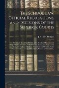 The School Law, Official Regulations, and Decisions of the Superior Courts [microform]: Relating to Township, County, City, Town and Incorporated Vill - 
