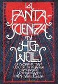 Cover-Bild zum Titel 'La fanta-scienza di H. G. Wells: La macchina del tempo-L'isola del dottor Moreau-L'uomo invisibile-La guerra dei mondi-I primi uomini sulla luna' von 'Herbert George Wells'