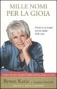 Cover-Bild zum Titel 'Mille nomi per la gioia. Vivere in armonia con la realtà delle cose' von 'Byron Katie, Stephen Mitchell'