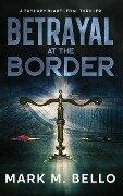 Betrayal at the Border (A Zachary Blake Legal Thriller, #7) - Mark Bello, Mark M. Bello
