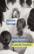 Cover-Bild zum Titel 'Unser Beruf ist nicht das Problem. Es sind die Umstände' von 'Madeline Calvelage'