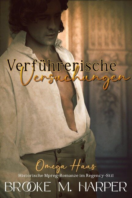 »Verführerische Versuchungen«: Historische Mpreg-Romanze im Regency-Stil (Omega-Haus, #1) - Brooke M. Harper