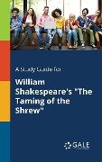A Study Guide for William Shakespeare's "The Taming of the Shrew" - Cengage Learning Gale