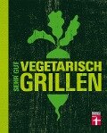 Sehr gut vegetarisch grillen - Torsten Mertz