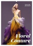 Floral Couture (Wandkalender 2025 DIN A2 hoch), CALVENDO Monatskalender - 