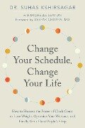Change Your Schedule, Change Your Life - Suhas Kshirsagar, Michelle D. Seaton