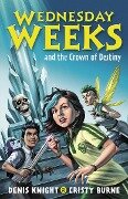 Wednesday Weeks and the Crown of Destiny - Denis Knight, Cristy Burne