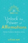 21 Days to Unlock the Power of Affirmations - Louise Hay
