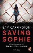 Saving Sophie - Ihr letzter Moment könnte auch Deiner sein. - Sam Carrington