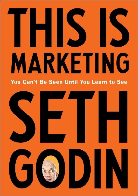 This Is Marketing: You Can't Be Seen Until You Learn to See - Seth Godin