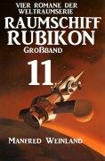 Cover-Bild zum Titel 'Raumschiff Rubikon Großband 11 - Vier Romane der Weltraumserie' von 'Manfred Weinland'