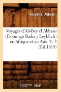 Cover-Bild zum Titel 'Voyages d'Ali-Bey El Abbassi (Domingo Badia Y Leyblich) En Afrique Et En Asie. T. 3 (Éd.1814)' von 'Ali Bey El Abbassi'